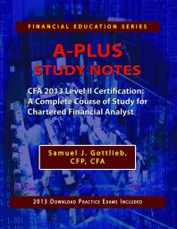 Aplus Study Notes Cfa 2013 Level Ii Certification A Complete Course Of Study For Chartered Financial Analyst 1st Edition Samuel J Gottlieb