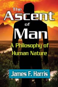 The Ascent Of Man A Philosophy Of Human Nature 1st Edition James F Harris
