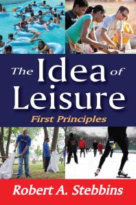 The Idea Of Leisure First Principles 1st Edition Robert A Stebbins