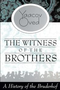 The Witness Of The Brothers A History Of The Bruderhof 1st Edition Yaacov Oved Anthony Berris