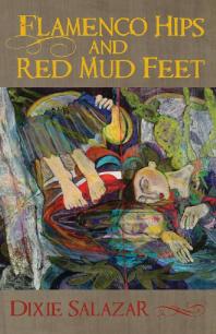 Flamenco Hips And Red Mud Feet 1st Edition Dixie Salazar