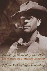 Prehistory Personality And Place Emil W Haury And The Mogollon Controversy 1st Edition Jefferson Reid Stephanie Whittlesey