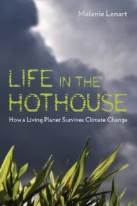 Life In The Hothouse How A Living Planet Survives Climate Change 1st Edition Melanie Lenart