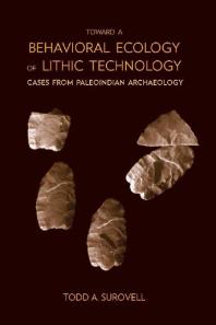Toward A Behavioral Ecology Of Lithic Technology Cases From Paleoindian Archaeology 1st Edition Todd A Surovell