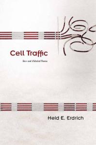 Cell Traffic New And Selected Poems 1st Edition Heid E Erdrich