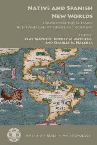 Native And Spanish New Worlds Sixteenthcentury Entradas In The American Southwest And Southeast 1st Edition Clay Mathers