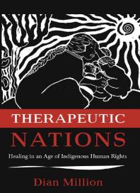 Therapeutic Nations Healing In An Age Of Indigenous Human Rights 1st Edition Dian Million