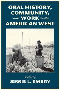 Oral History Community And Work In The American West 1st Edition Jessie L Embry
