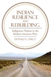 Indian Resilience And Rebuilding Indigenous Nations In The Modern American West 1st Edition Donald L Fixico