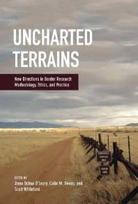 Uncharted Terrains New Directions In Border Research Methodology Ethics And Practice 1st Edition Anna Ochoa Oleary Colin M Deeds Scott Whiteford