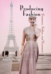 Producing Fashion Commerce Culture And Consumers 1st Edition Regina Lee Blaszczyk