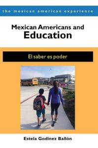 Mexican Americans And Education El Saber Es Poder 1st Edition Estela Godinez Balln Estela Godinez Balln
