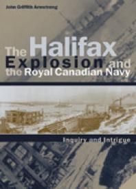 The Halifax Explosion And The Royal Canadian Navy 1st Edition John Griffith Armstrong J L Granatstein