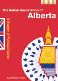 The Indian Association Of Alberta A History Of Political Action 1st Edition Laurie Meijer Drees Laurie Drees Meijer