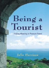 Being A Tourist Finding Meaning In Pleasure Travel 1st Edition Julia Harrison