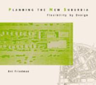 Planning The New Suburbia Flexibility By Design 1st Edition Avi Friedman