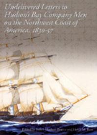 Undelivered Letters To Hudsons Bay Company Men On The Northwest Coast Of America 183057 1st Edition Helen M Buss Judith Hudson Beattie