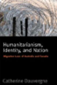 Humanitarianism Identity And Nation Migration Laws In Canada And Australia 1st Edition Catherine Dauvergne