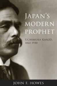 Japans Modern Prophet Uchimura Kanz 18611930 1st Edition John F Howes