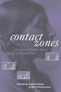 Contact Zones Aboriginal And Settler Women In Canadas Colonial Past 1st Edition Myra Rutherdale Katie Pickles