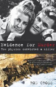 Evidence For Murder How Physics Convicted A Killer 1st Edition Rod Cross