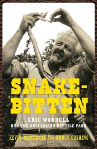 Snakebitten Eric Worrell And The Australian Reptile Park 1st Edition Kevin Markwell Nancy Cushing