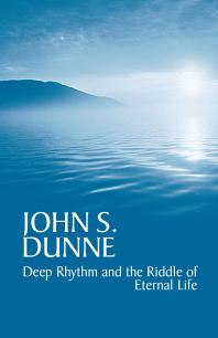 Deep Rhythm And The Riddle Of Eternal Life 1st Edition John S Dunne