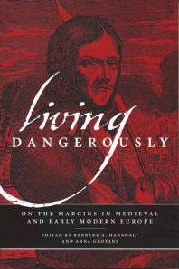 Living Dangerously On The Margins In Medieval And Early Modern Europe 1st Edition Barbara A Hanawalt Anna Grotans