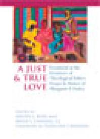 Just And True Love Feminism At The Frontiers Of Theological Ethics Essays In Honor Of Margaret Farley 1st Edition Maura A Ryan Frian F Linnane
