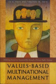 Valuesbased Multinational Management Achieving Enterprise Sustainability Through A Human Rights Strategy 1st Edition Lee A Tavis