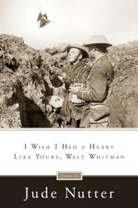 I Wish I Had A Heart Like Yours Walt Whitman 1st Edition Jude Nutter