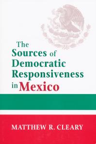 The Sources Of Democratic Responsiveness In Mexico 1st Edition Matthew R Cleary