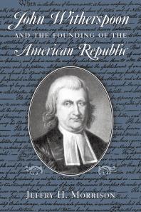 John Witherspoon And The Founding Of The American Republic Catholicism In American Culture 1st Edition Jeffry H Morrison