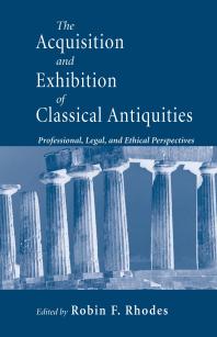 Acquisition And Exhibition Of Classical Antiquities Professional Legal And Ethical Perspectives 1st Edition Robin F Rhodes