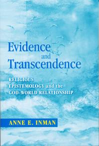 Evidence And Transcendence Religious Epistemology And The Godworld Relationship 1st Edition Anne Inman