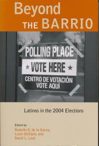 Beyond The Barrio Latinos In The 2004 Elections 1st Edition Rodolfo De La Garza Louis Desipio David Leal