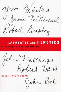 Laureates And Heretics Six Careers In American Poetry 1st Edition Robert Archambeau