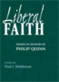 Liberal Faith Essays In Honor Of Philip Quinn 1st Edition Paul J Weithman