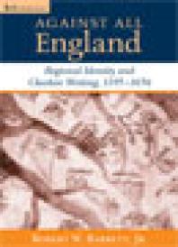 Against All England Regional Identity And Cheshire Writing 11951656 1st Edition Robert W Barrett