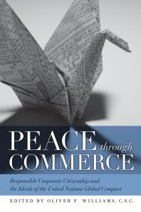 Peace Through Commerce Responsible Corporate Citizenship And The Ideals Of The United Nations Global Compact 1st Edition Oliver F Williams