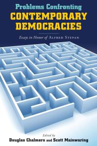 Problems Confronting Contemporary Democracies Essays In Honor Of Alfred Stepan 1st Edition Douglas Chalmers Scott Mainwaring