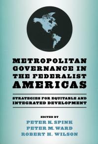 Metropolitan Governance In The Federalist Americas Strategies For Equitable And Integrated Development 1st Edition Peter K Spink Peter M Ward Robert H Wilson