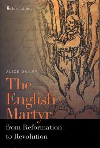 The English Martyr From Reformation To Revolution 1st Edition Alice Dailey