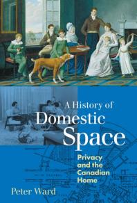 A History Of Domestic Space Privacy And The Canadian Home 1st Edition Peter Ward