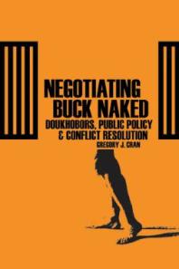 Negotiating Buck Naked Doukhobor Public Policy And Conflict Resolution 1st Edition Gregory J Cran