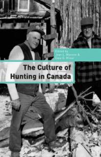 The Culture Of Hunting In Canada 1st Edition Jean L Manore Dale Miner