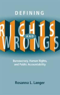 Defining Rights And Wrongs Bureaucracy Human Rights And Public Accountability 1st Edition Rosanna L Langer