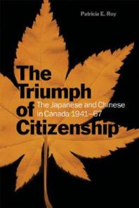 The Triumph Of Citizenship The Japanese And Chinese In Canada 194167 1st Edition Patricia E Roy