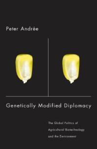 Genetically Modified Diplomacy The Global Politics Of Agricultural Biotechnology And The Environment 1st Edition Peter Andre Peter Andreue