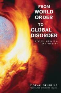 From World Order To Global Disorder States Markets And Dissent 1st Edition Dorval Brunelle Richard Howard